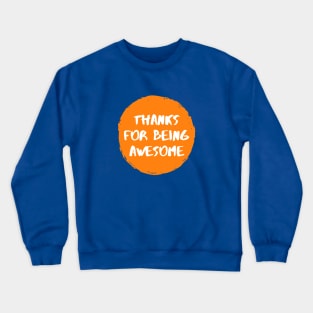 Thanks For Being Awesome Crewneck Sweatshirt